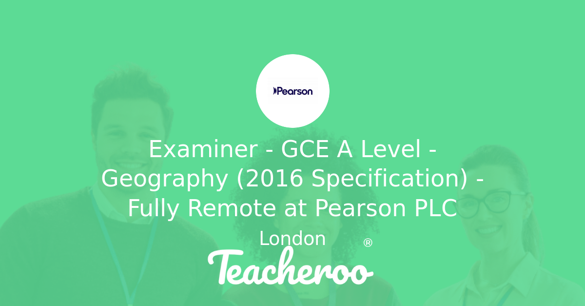 Examiner - GCE A Level - Geography (2016 Specification) - Fully Remote ...